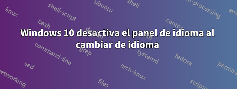 Windows 10 desactiva el panel de idioma al cambiar de idioma