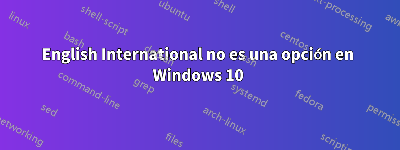 English International no es una opción en Windows 10