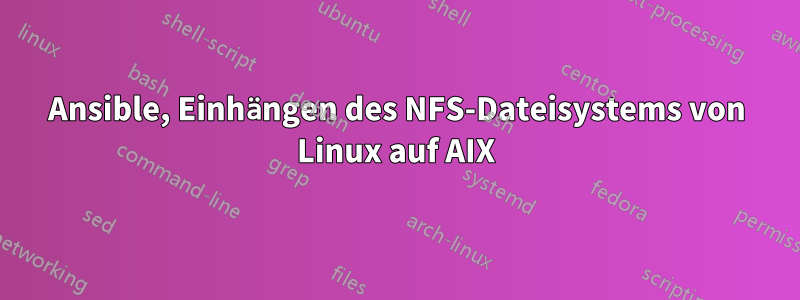 Ansible, Einhängen des NFS-Dateisystems von Linux auf AIX