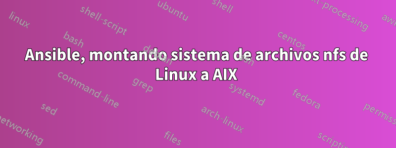 Ansible, montando sistema de archivos nfs de Linux a AIX