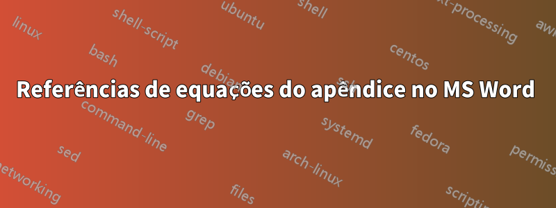 Referências de equações do apêndice no MS Word