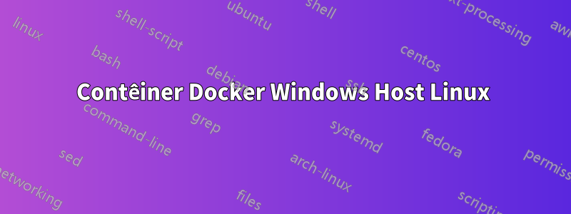 Contêiner Docker Windows Host Linux