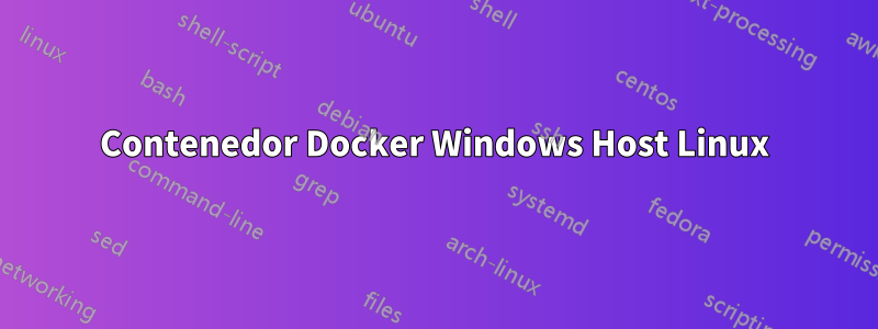 Contenedor Docker Windows Host Linux