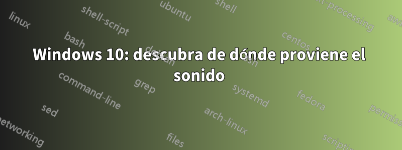 Windows 10: descubra de dónde proviene el sonido