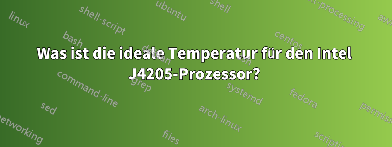 Was ist die ideale Temperatur für den Intel J4205-Prozessor?