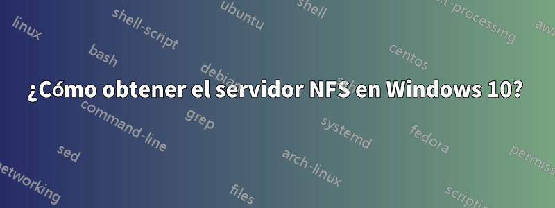 ¿Cómo obtener el servidor NFS en Windows 10?