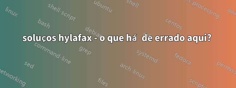 soluços hylafax - o que há de errado aqui?