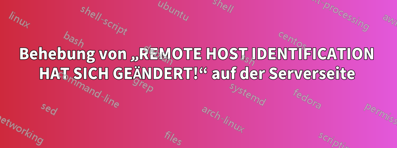 Behebung von „REMOTE HOST IDENTIFICATION HAT SICH GEÄNDERT!“ auf der Serverseite