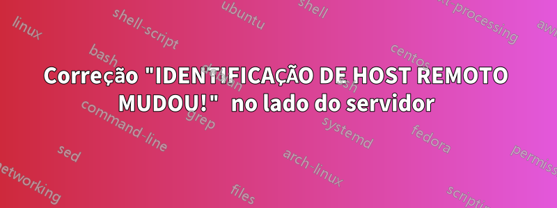 Correção "IDENTIFICAÇÃO DE HOST REMOTO MUDOU!" no lado do servidor