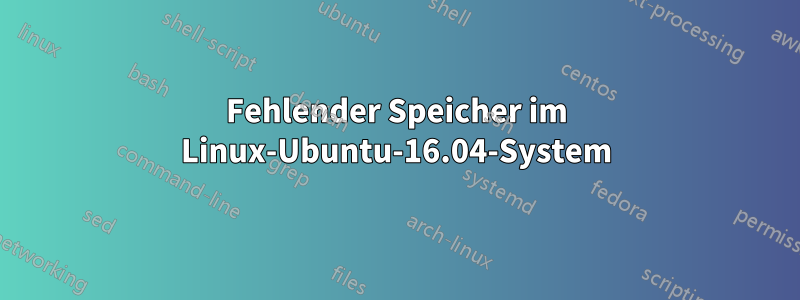 Fehlender Speicher im Linux-Ubuntu-16.04-System