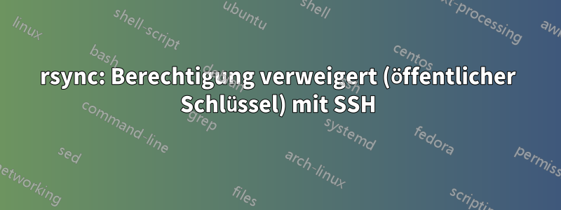 rsync: Berechtigung verweigert (öffentlicher Schlüssel) mit SSH