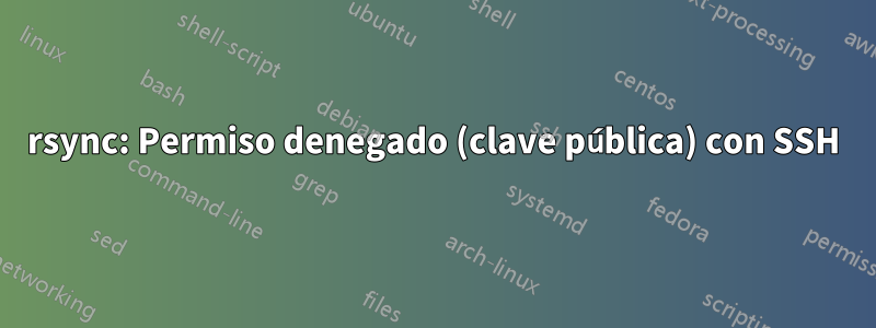 rsync: Permiso denegado (clave pública) con SSH