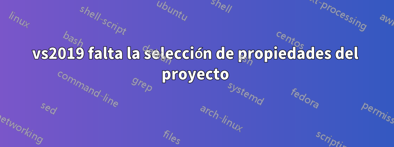 vs2019 falta la selección de propiedades del proyecto