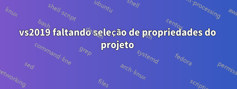 vs2019 faltando seleção de propriedades do projeto