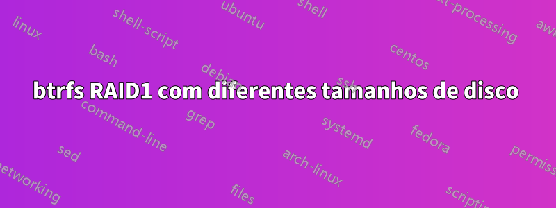 btrfs RAID1 com diferentes tamanhos de disco