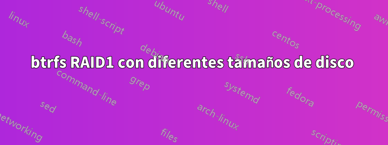 btrfs RAID1 con diferentes tamaños de disco