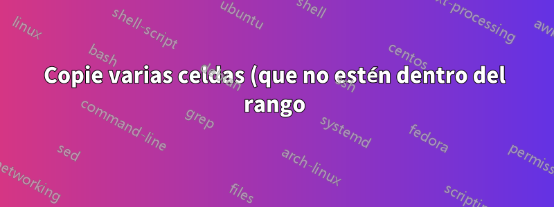 Copie varias celdas (que no estén dentro del rango) de un libro a otro libro