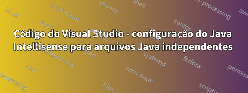 Código do Visual Studio - configuração do Java Intellisense para arquivos Java independentes