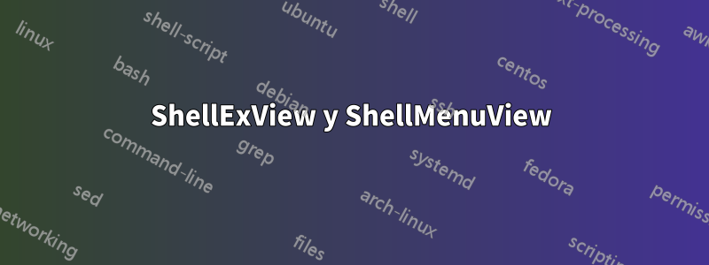 ShellExView y ShellMenuView