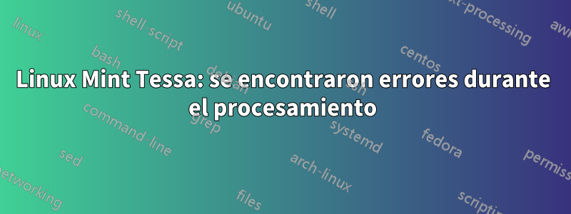 Linux Mint Tessa: se encontraron errores durante el procesamiento