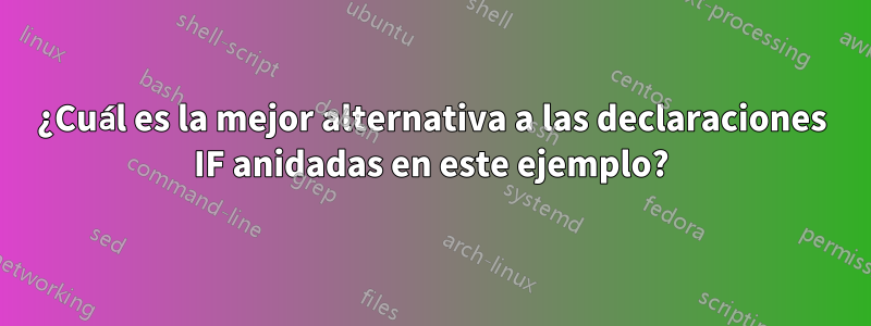 ¿Cuál es la mejor alternativa a las declaraciones IF anidadas en este ejemplo?