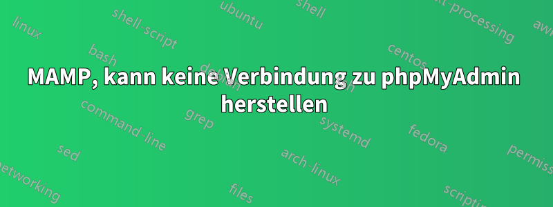 MAMP, kann keine Verbindung zu phpMyAdmin herstellen