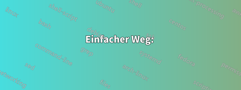 Einfacher Weg: