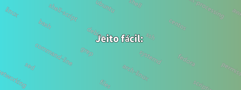 Jeito fácil: