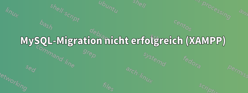 MySQL-Migration nicht erfolgreich (XAMPP)