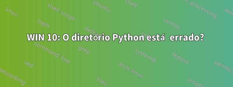 WIN 10: O diretório Python está errado?