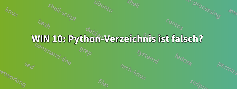 WIN 10: Python-Verzeichnis ist falsch?