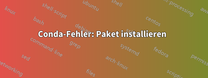 Conda-Fehler: Paket installieren 