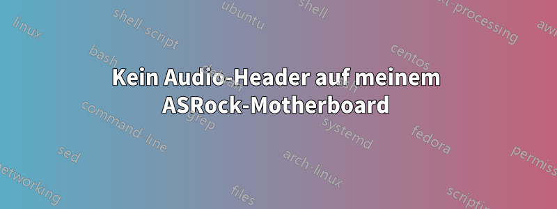 Kein Audio-Header auf meinem ASRock-Motherboard