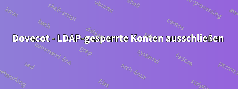 Dovecot - LDAP-gesperrte Konten ausschließen