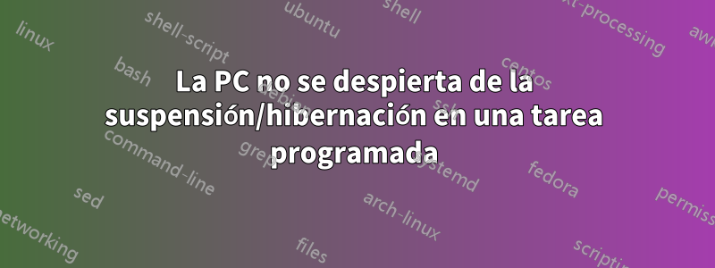 La PC no se despierta de la suspensión/hibernación en una tarea programada