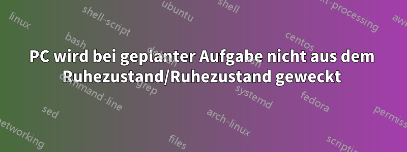 PC wird bei geplanter Aufgabe nicht aus dem Ruhezustand/Ruhezustand geweckt