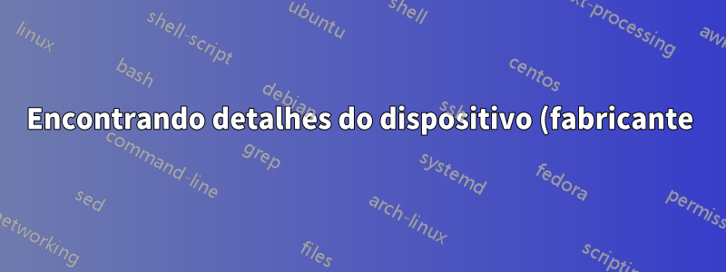 Encontrando detalhes do dispositivo (fabricante) com seu tipo de dispositivo para o endereço MAC de um laptop/telefone/iPad?