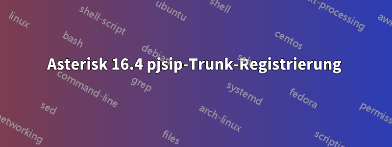 Asterisk 16.4 pjsip-Trunk-Registrierung