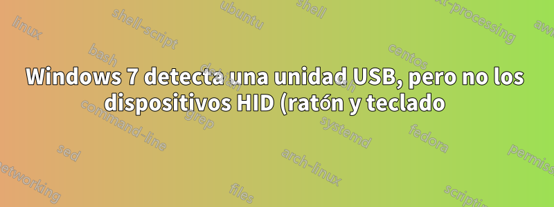 Windows 7 detecta una unidad USB, pero no los dispositivos HID (ratón y teclado)