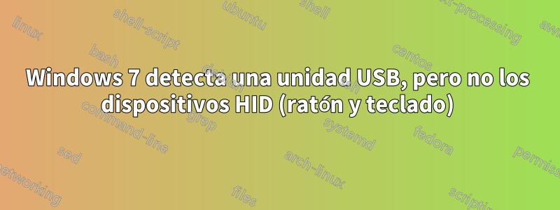 Windows 7 detecta una unidad USB, pero no los dispositivos HID (ratón y teclado)