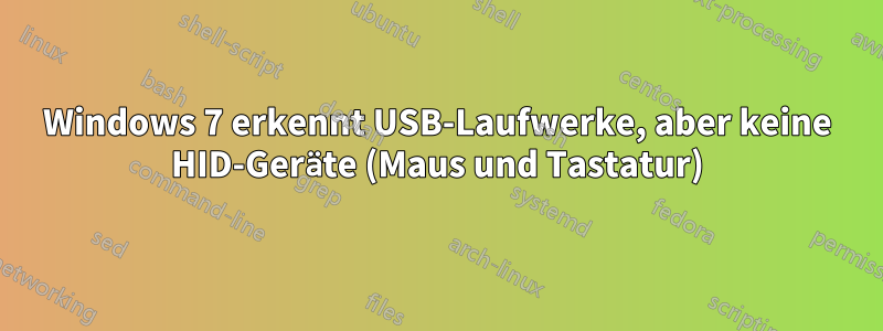 Windows 7 erkennt USB-Laufwerke, aber keine HID-Geräte (Maus und Tastatur)