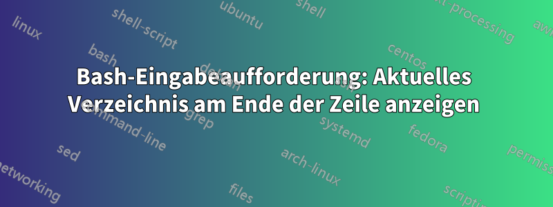 Bash-Eingabeaufforderung: Aktuelles Verzeichnis am Ende der Zeile anzeigen