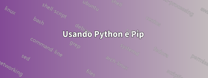 Usando Python e Pip