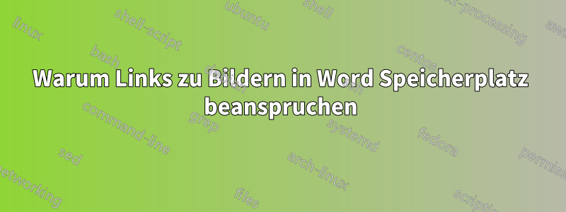 Warum Links zu Bildern in Word Speicherplatz beanspruchen