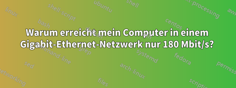 Warum erreicht mein Computer in einem Gigabit-Ethernet-Netzwerk nur 180 Mbit/s?