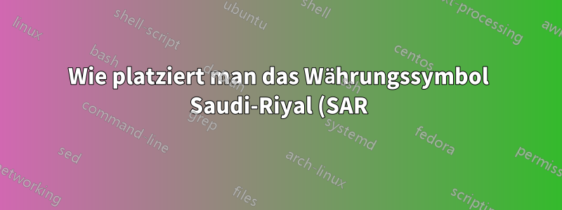 Wie platziert man das Währungssymbol Saudi-Riyal (SAR) auf der linken Seite der Währung?