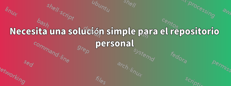 Necesita una solución simple para el repositorio personal