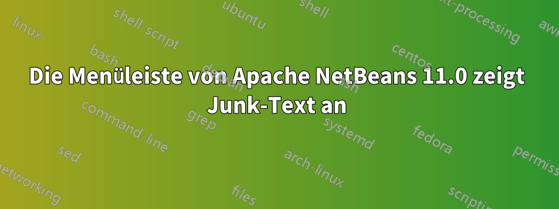 Die Menüleiste von Apache NetBeans 11.0 zeigt Junk-Text an