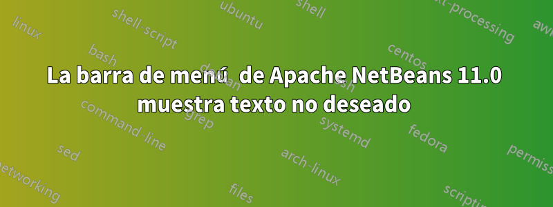 La barra de menú de Apache NetBeans 11.0 muestra texto no deseado