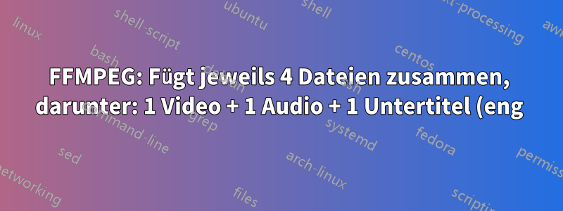 FFMPEG: Fügt jeweils 4 Dateien zusammen, darunter: 1 Video + 1 Audio + 1 Untertitel (eng) + 1 Untertitel (esp)